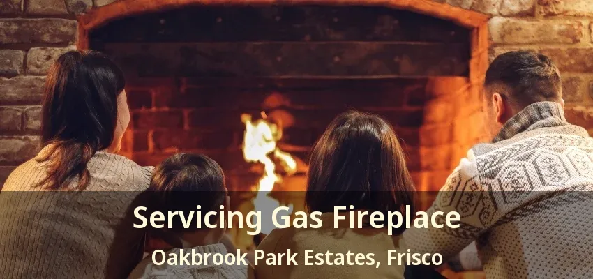 Servicing Gas Fireplace Oakbrook Park Estates, Frisco - TX
