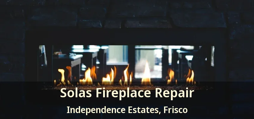Solas Fireplace Repair Independence Estates, Frisco - TX