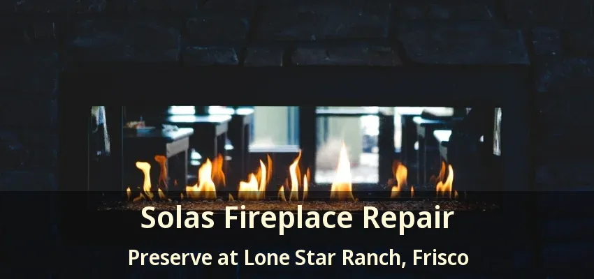 Solas Fireplace Repair Preserve at Lone Star Ranch, Frisco - TX