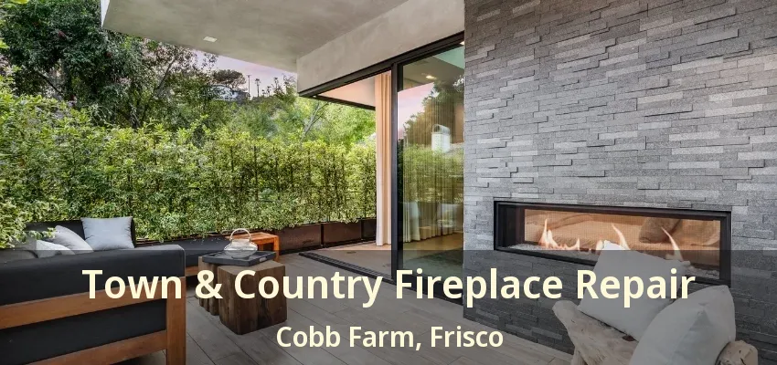 Town & Country Fireplace Repair Cobb Farm, Frisco - TX
