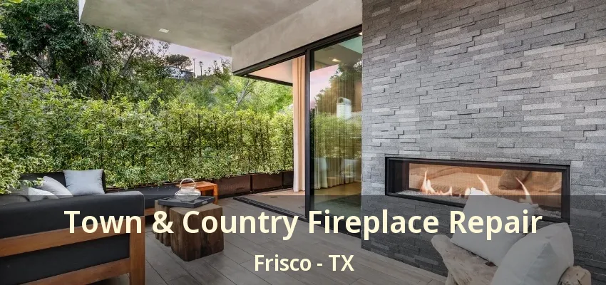 Town & Country Fireplace Repair Frisco - TX