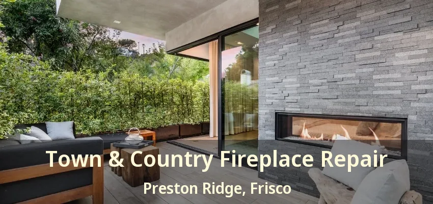 Town & Country Fireplace Repair Preston Ridge, Frisco - TX