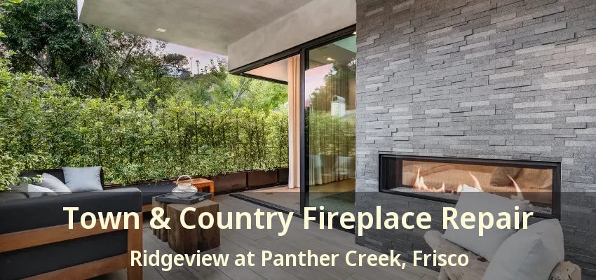 Town & Country Fireplace Repair Ridgeview at Panther Creek, Frisco - TX