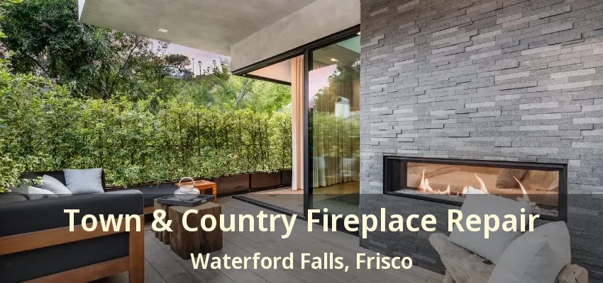 Town & Country Fireplace Repair Waterford Falls, Frisco - TX