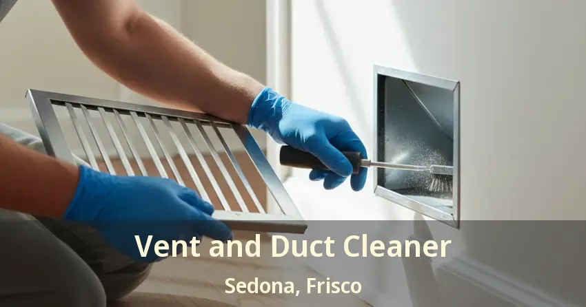 Vent and Duct Cleaner Sedona, Frisco - TX