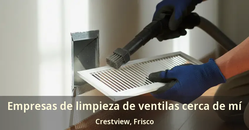 Empresas de limpieza de ventilas cerca de mí Crestview, Frisco - TX Empresas de limpieza de ventilas cerca de mí Crestview, Frisco - TX