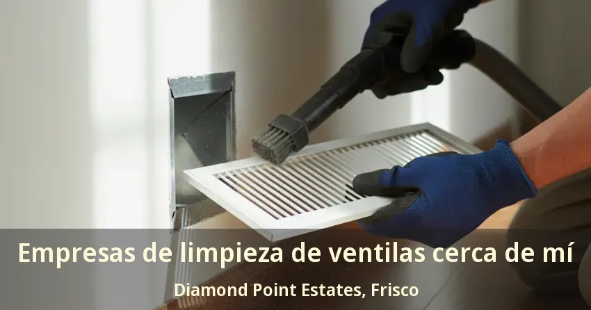 Empresas de limpieza de ventilas cerca de mí Diamond Point Estates, Frisco - TX
