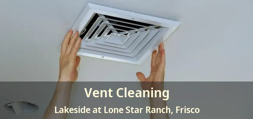 Vent Cleaning Lakeside at Lone Star Ranch, Frisco - TX