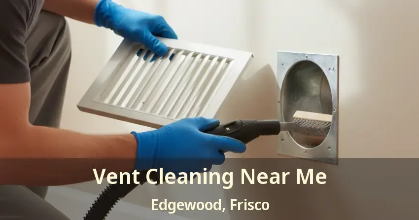 Vent Cleaning Near Me Edgewood, Frisco - TX