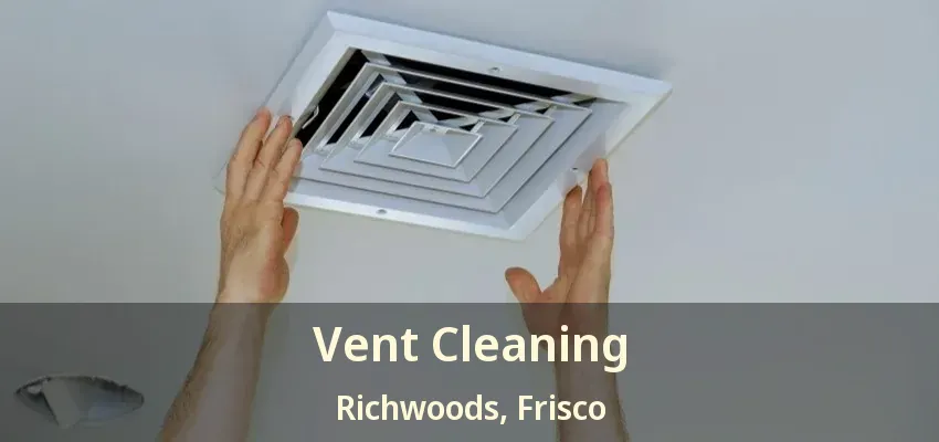Vent Cleaning Richwoods, Frisco - TX