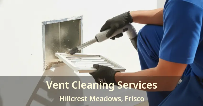 Vent Cleaning Services Hillcrest Meadows, Frisco - TX Vent Cleaning Services Hillcrest Meadows, Frisco - TX