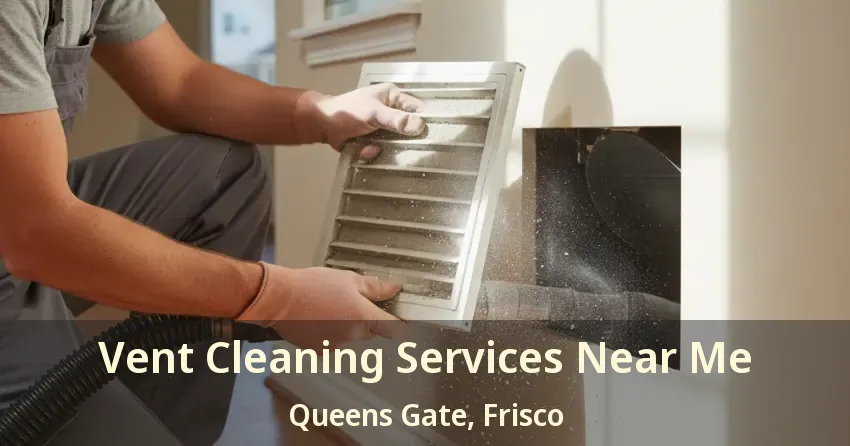 Vent Cleaning Services Near Me Queens Gate, Frisco - TX