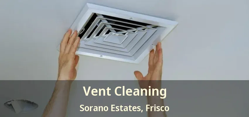 Vent Cleaning Sorano Estates, Frisco - TX