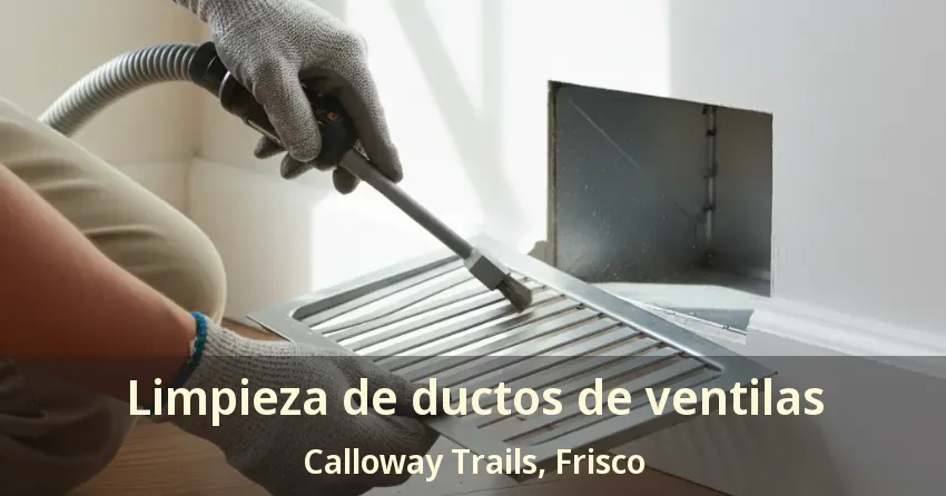 Limpieza de ductos de ventilas Calloway Trails, Frisco - TX