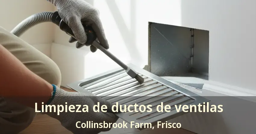 Limpieza de ductos de ventilas Collinsbrook Farm, Frisco - TX