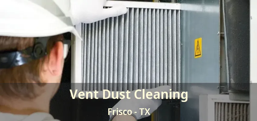 Vent Dust Cleaning Frisco - TX