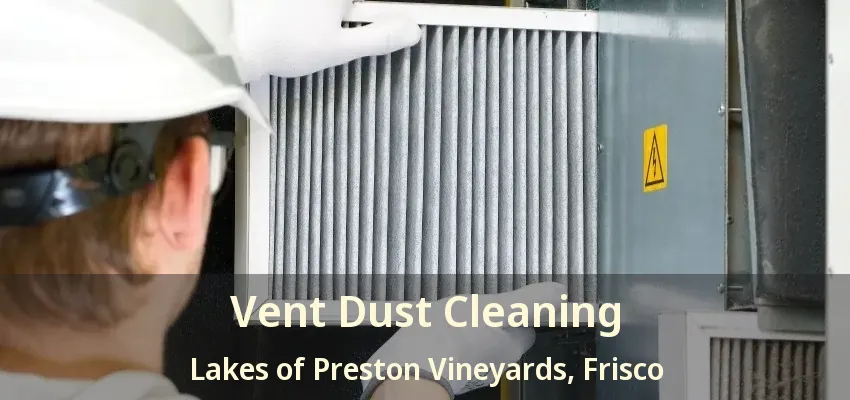 Vent Dust Cleaning Lakes of Preston Vineyards, Frisco - TX