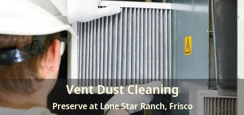 Vent Dust Cleaning Preserve at Lone Star Ranch, Frisco - TX