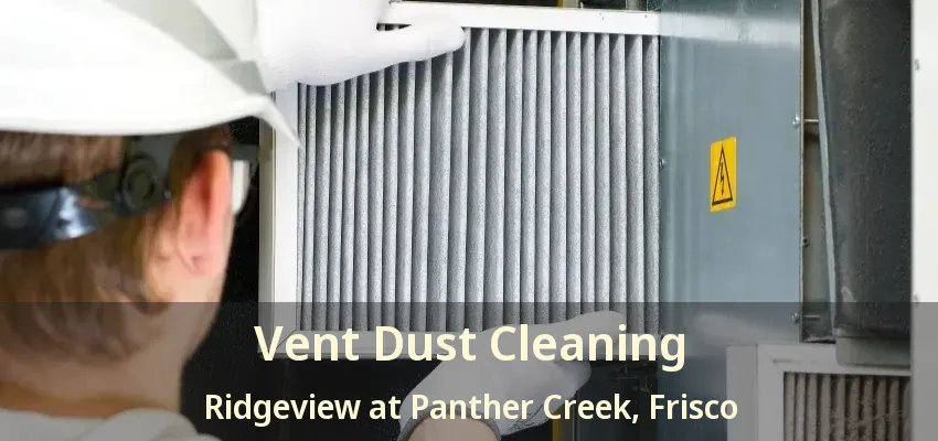 Vent Dust Cleaning Ridgeview at Panther Creek, Frisco - TX