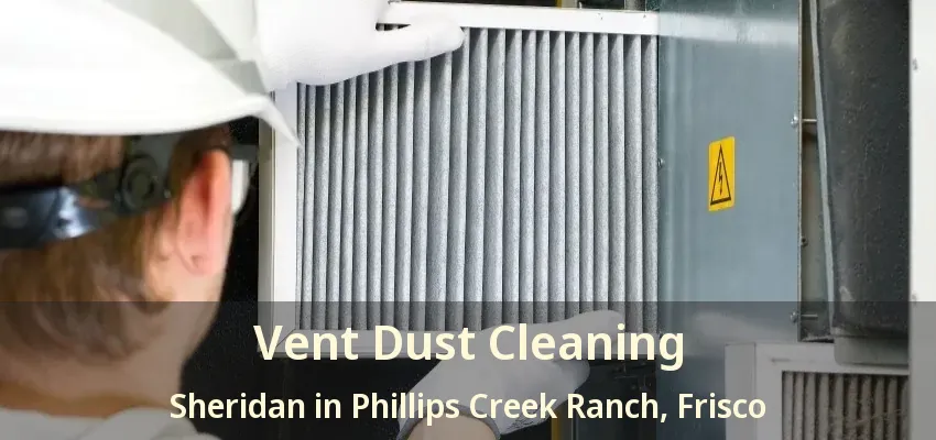 Vent Dust Cleaning Sheridan in Phillips Creek Ranch, Frisco - TX