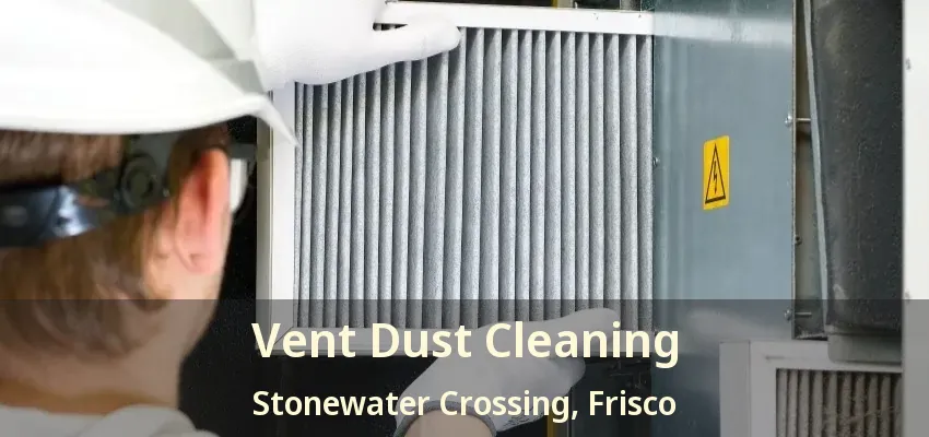 Vent Dust Cleaning Stonewater Crossing, Frisco - TX