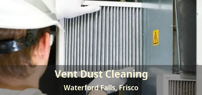 Vent Dust Cleaning Waterford Falls, Frisco - TX