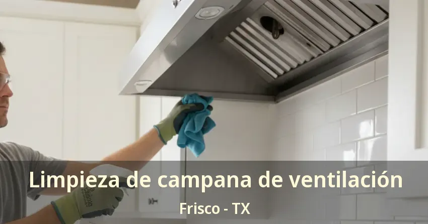 Limpieza de campana de ventilación Frisco - TX