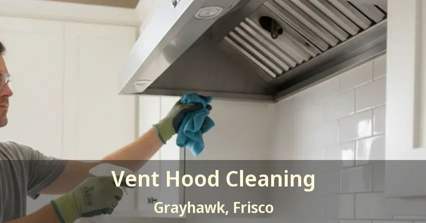 Vent Hood Cleaning Grayhawk, Frisco - TX
