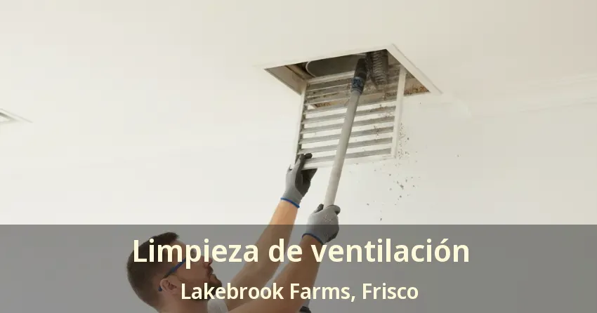Limpieza de ventilación Lakebrook Farms, Frisco - TX