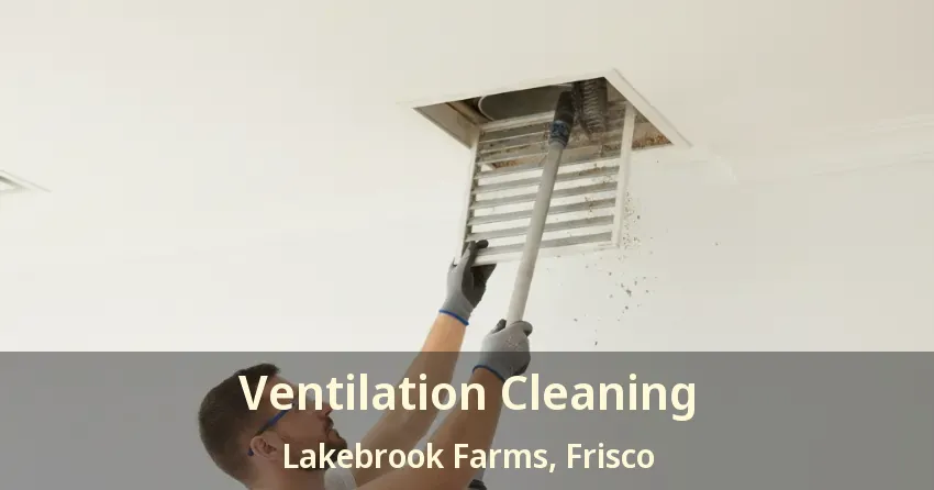 Ventilation Cleaning Lakebrook Farms, Frisco - TX