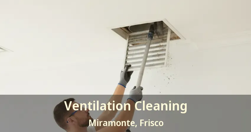 Ventilation Cleaning Miramonte, Frisco - TX