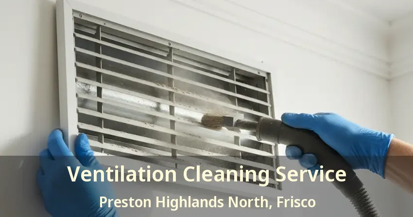 Ventilation Cleaning Service Preston Highlands North, Frisco - TX Ventilation Cleaning Service Preston Highlands North, Frisco - TX