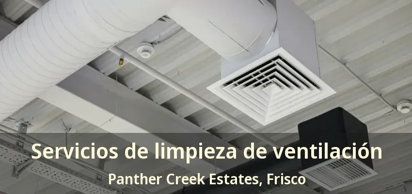 Servicios de limpieza de ventilación Panther Creek Estates, Frisco - TX