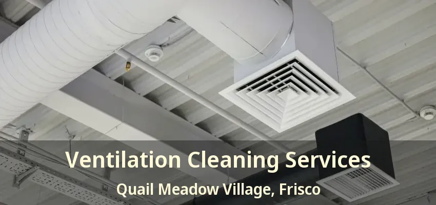 Ventilation Cleaning Services Quail Meadow Village, Frisco - TX