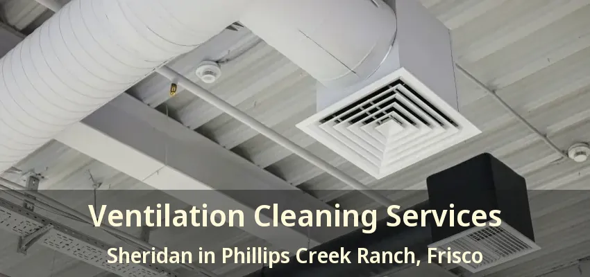 Ventilation Cleaning Services Sheridan in Phillips Creek Ranch, Frisco - TX