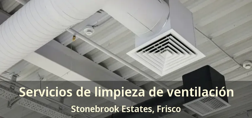 Servicios de limpieza de ventilación Stonebrook Estates, Frisco - TX Servicios de limpieza de ventilación Stonebrook Estates, Frisco - TX