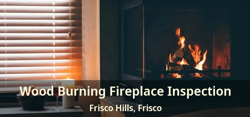 Wood Burning Fireplace Inspection Frisco Hills, Frisco - TX
