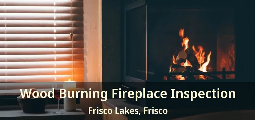 Wood Burning Fireplace Inspection Frisco Lakes, Frisco - TX