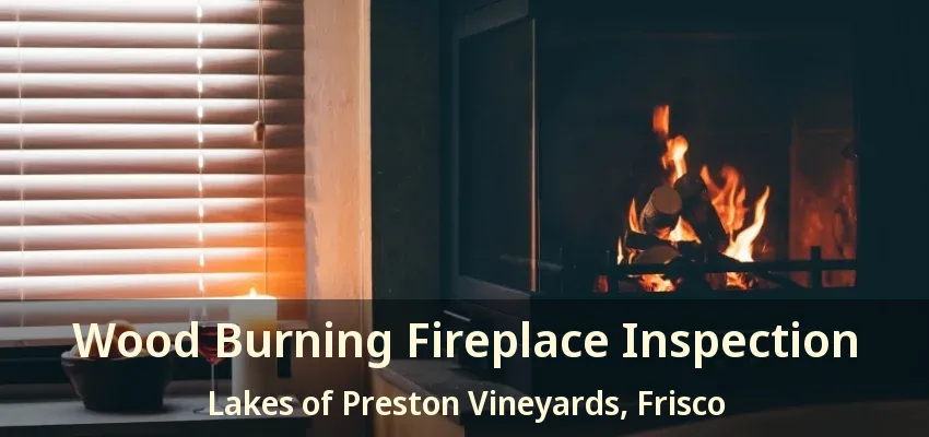 Wood Burning Fireplace Inspection Lakes of Preston Vineyards, Frisco - TX