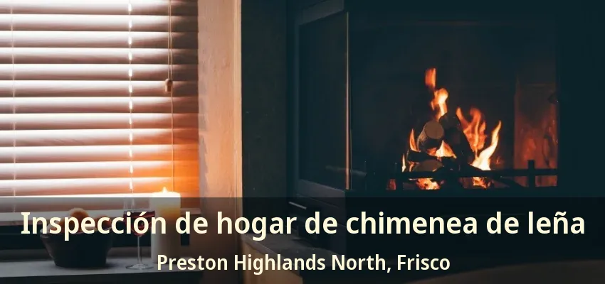 Inspección de hogar de chimenea de leña Preston Highlands North, Frisco - TX