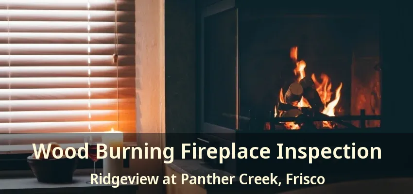 Wood Burning Fireplace Inspection Ridgeview at Panther Creek, Frisco - TX