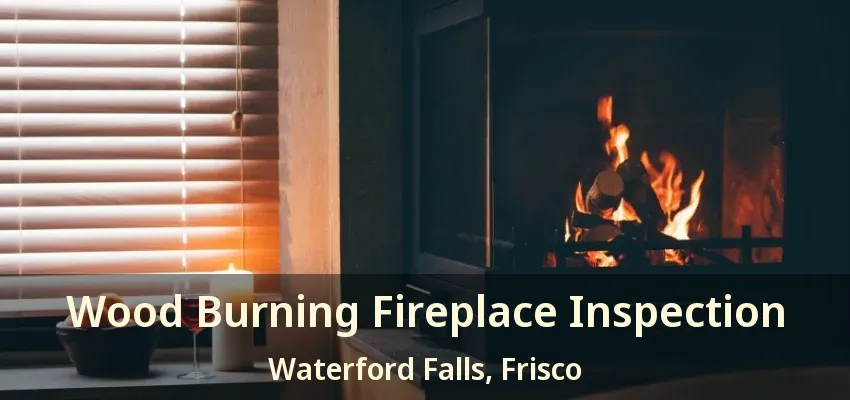 Wood Burning Fireplace Inspection Waterford Falls, Frisco - TX