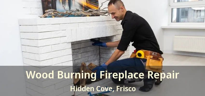 Wood Burning Fireplace Repair Hidden Cove, Frisco - TX
