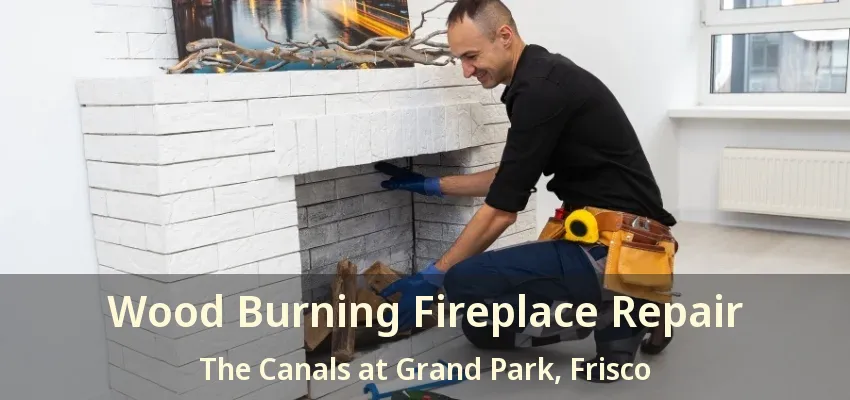 Wood Burning Fireplace Repair The Canals at Grand Park, Frisco - TX