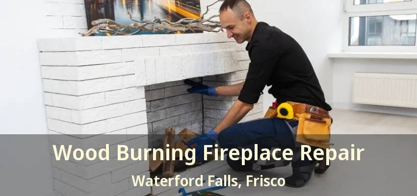Wood Burning Fireplace Repair Waterford Falls, Frisco - TX