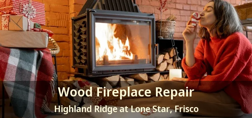 Wood Fireplace Repair Highland Ridge at Lone Star, Frisco - TX