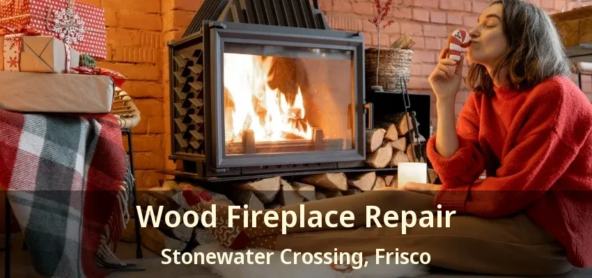 Wood Fireplace Repair Stonewater Crossing, Frisco - TX