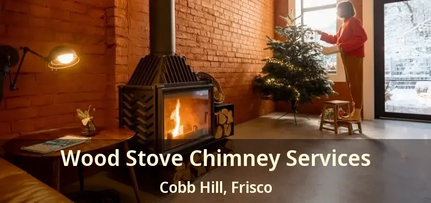Wood Stove Chimney Services Cobb Hill, Frisco - TX