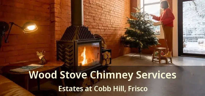 Wood Stove Chimney Services Estates at Cobb Hill, Frisco - TX