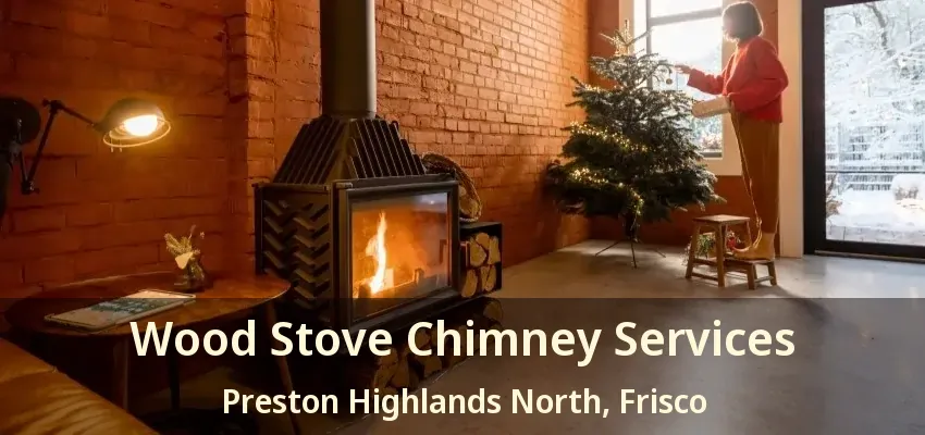 Wood Stove Chimney Services Preston Highlands North, Frisco - TX